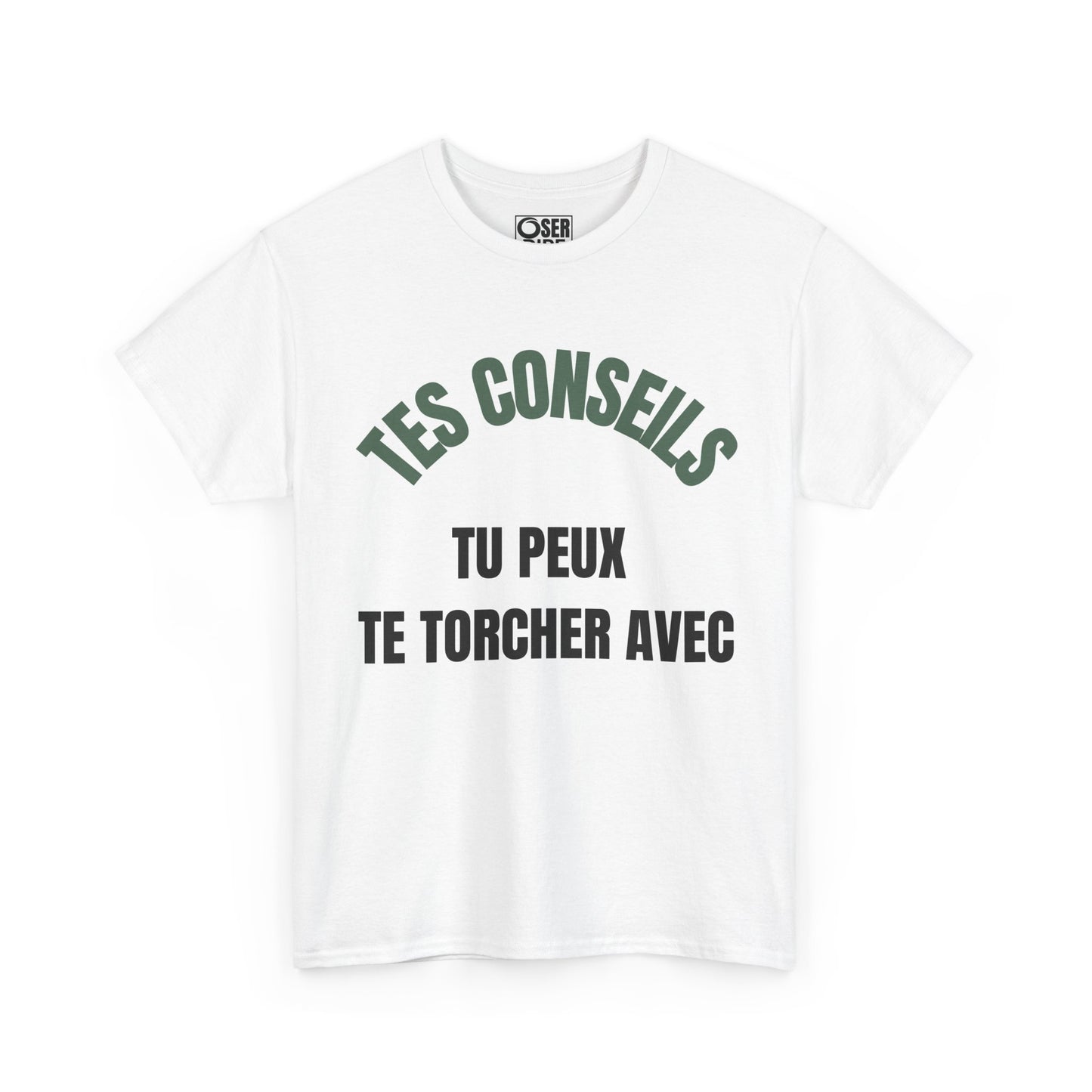 T-Shirt Blanc "Tes conseils tu peux te torcher avec"