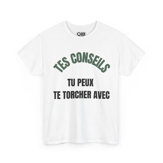 T-Shirt Blanc "Tes conseils tu peux te torcher avec"